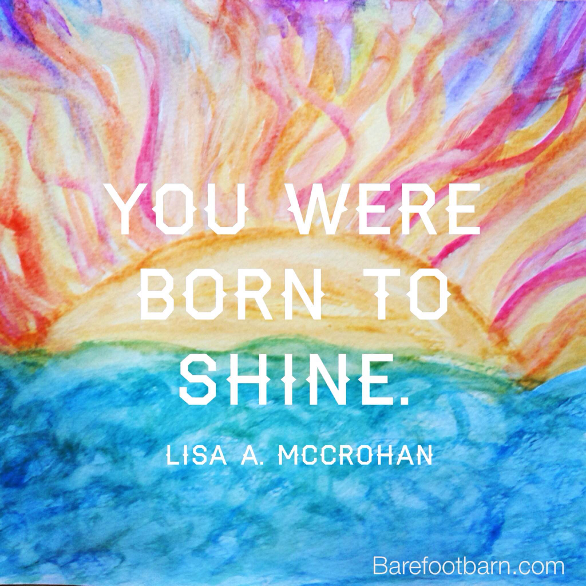 You were born to shine - Lisa McCrohan